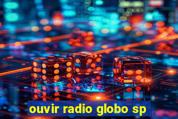 ouvir radio globo sp